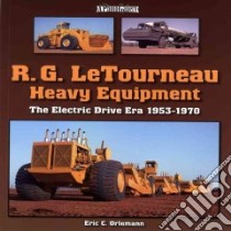 R. G. LeTourneau Heavy Equipment libro in lingua di Orlemann Eric C.