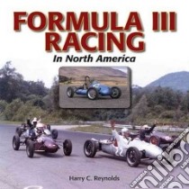 Formula III Racing in North America libro in lingua di Reynolds Harry C.