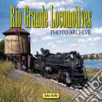 Rio Grande Locomotives libro in lingua di Kelly John