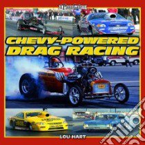 Chevy-Powered Drag Racing libro in lingua di Hart Lou, Larson Bruce (FRW), Fish Randy (INT)