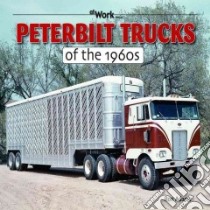 Peterbilt Trucks of the 1960s libro in lingua di Adams Ron