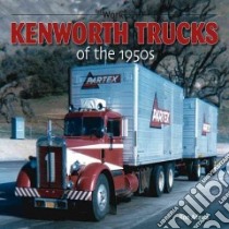 Kenworth Trucks of the 1950s libro in lingua di Adams Ron