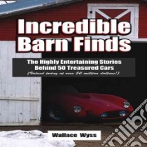 Incredible Barn Finds libro in lingua di Wyss Wallace A.