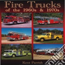 Fire Trucks of the 1960s & 1970s libro in lingua di Parrish Kent