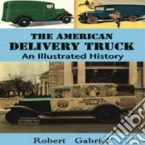The American Delivery Truck libro in lingua di Gabrick Robert