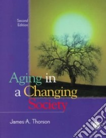 Aging in a Changing Society libro in lingua di Thorson James A.