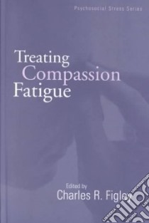 Treating Compassion Fatigue libro in lingua di Figley Charles R. (EDT)