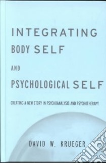 Integrating Body Self and Psychological Self libro in lingua di Krueger David W.