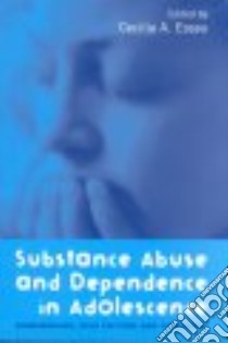 Substance Abuse and Dependence in Adolescence libro in lingua di Essau Cecilia A. (EDT)