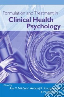 Formulation And Treatment in Clinical Health Psychology libro in lingua di Nikcevic Ana V. (EDT), Kuczmierczyk Andrzej R. (EDT), Bruch Michael (EDT)
