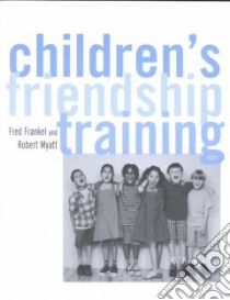 Children's Friendship Training libro in lingua di Frankel Fred H., Myatt Robert