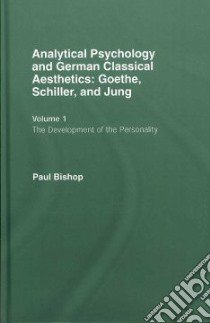 Analytical Psychology and German Classical Aesthetics libro in lingua di Bishop Paul