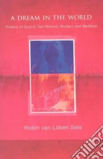 A Dream in the World libro in lingua di Van Loben Sels Robin