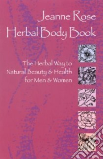 Jeanne Rose Herbal Body Book libro in lingua di Rose Jeanne