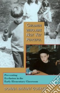 Children Who Are Not Yet Peaceful libro in lingua di Goertz Donna Bryant