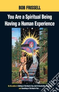 You Are a Spiritual Being Having a Human Experience libro in lingua di Frissell Bob