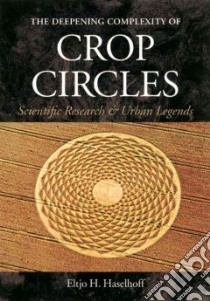 The Deepening Complexity of Crop Circles libro in lingua di Haselhoff Eltjo H.
