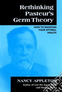 Rethinking Pasteur's Germ Theory libro in lingua di Appleton Nancy Ph.D.