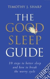 The Good Sleep Guide libro in lingua di Sharp Timothy J.