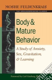 Body And Mature Behavior libro in lingua di Feldenkrais Moshe