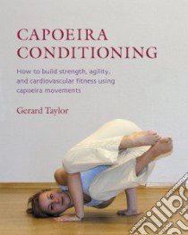 Capoeira Conditioning libro in lingua di Taylor Gerard, Kjaergaard Anders (PHT)