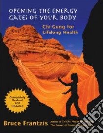 Opening the Energy Gates of Your Body libro in lingua di Frantzis Bruce Kumar
