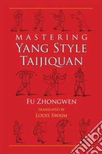 Mastering Yang Style Taijiquan libro in lingua di Zhongwen Fu, Swaim Louis (TRN)