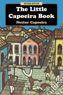 The Little Capoeira Book libro in lingua di Capoeira Nestor, Ladd Alex (TRN)