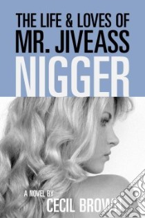 The Life & Loves of Mr. Jiveass Niigger libro in lingua di Brown Cecil, Gates Henry Louis (INT)