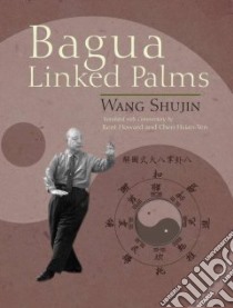 Bagua Linked Palms libro in lingua di Shujin Wang, Howard Kent (TRN), Hsiao-Yen Chen (TRN)