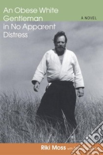 An Obese White Gentleman in No Apparent Distress libro in lingua di Moss Riki, Dobson Terry