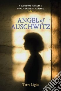 Angel of Auschwitz libro in lingua di Light Tarra