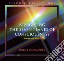 Navigating the Seven Planes of Consciousness (CD Audiobook) libro in lingua di Friedlander John