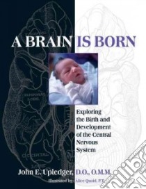 A Brain Is Born libro in lingua di Upledger John E.