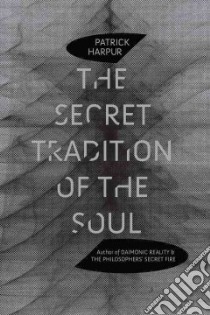 The Secret Tradition of the Soul libro in lingua di Harpur Patrick