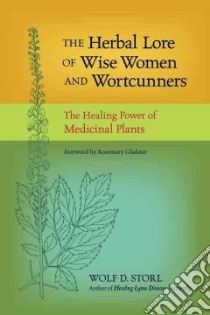 The Herbal Lore of Wise Women and Wortcunners libro in lingua di Storl Wolf D., Gladstar Rosemary (FRW)