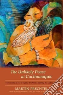 The Unlikely Peace at Cuchumaquic libro in lingua di Prechtel Martin