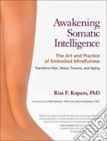 Awakening Somatic Intelligence libro in lingua di Kaparo Risa F. Ph.D., Hanson Rick (FRW), Oschman James Ph.d. (FRW)