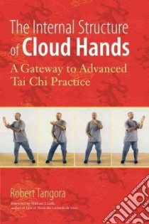 The Internal Structure of Cloud Hands libro in lingua di Tangora Robert E., Gelb Michael J. (FRW)
