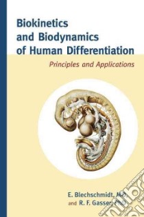Biokinetics and Biodynamics of Human Differentiation libro in lingua di Blechschmidt E. M.d., Gasser R. F. Ph.d.