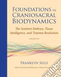 Foundations in Craniosacral Biodynamics libro in lingua di Sills Franklyn, Degranges Dominique (ILT)