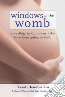 Windows to the Womb libro in lingua di Chamberlain David B. Ph.D.