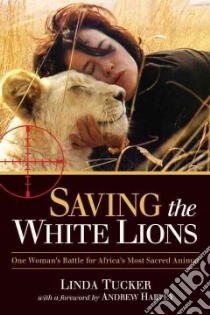 Saving the White Lions libro in lingua di Tucker Linda, Harvey Andrew (FRW)