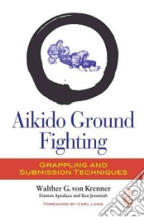 Aikido Ground Fighting libro in lingua di Von Krenner Walther G., Apodaca Damon, Jeremiah Ken, Long Carl (FRW)