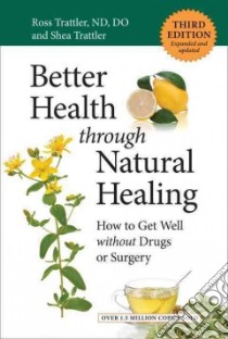Better Health Through Natural Healing libro in lingua di Trattler Ross, Trattler Shea