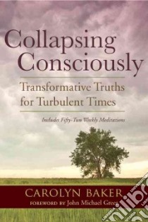 Collapsing Consciously libro in lingua di Baker Carolyn Ph.D., Greer John Michael (FRW)