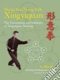 Shang Yun-Xiang Style Xingyiquan libro in lingua di Wen-bin Li, Zhi-rong Shang (CON), Hong Li (CON), Mei-hui Lu (TRN)