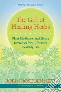 The Gift of Healing Herbs libro in lingua di Bennett Robin Rose, Gladstar Rosemary (FRW)