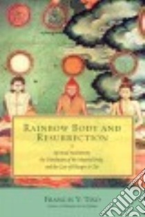 Rainbow Body and Resurrection libro in lingua di Tiso Francis V.