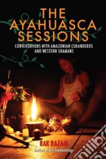 The Ayahuasca Sessions libro in lingua di Razam Rak